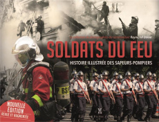Soldats du feu. Histoire illustrée des sapeurs-pompiers, Edition revue et augmentée - Deroo Eric ; Deroo Raymond ; Glin Gilles