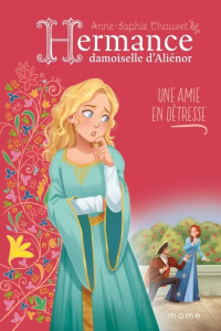 Hermance, damoiselle d'Aliénor Tome 3 : Une amie en détresse - Chauvet Anne-Sophie ; Tan Wendy