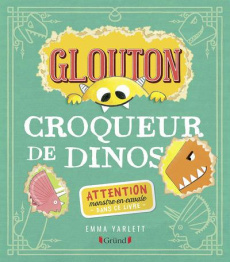 Glouton : Croqueur de dinos - Yarlett Emma ; Mouraux Marie-Céline