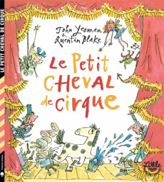 Le petit cheval de cirque - Yeoman John ; Blake Quentin ; Le Plouhinec Valérie