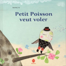 Petit poisson veut voler - Yi Wang