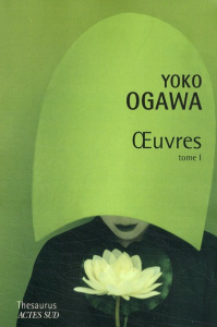 Yoko Ogawa. Tome 1, La désagrégation du papillon et autres oeuvres - Ogawa Yoko ; Makino Rose-Marie