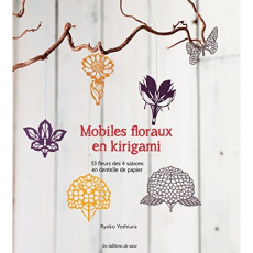 Mobiles floraux en kirigami. 53 fleurs des 4 saisons en dentelle de papier - Yoshiura Ryoko ; Perrillat Mayuko