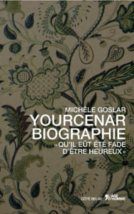 Yourcenar biographie - Goslar Michèle