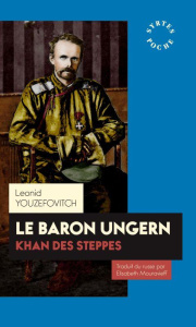 Le baron Ungern. Khan des steppes - Youzéfovitch Léonid ; Mouravieff Elisabeth