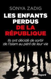 Les enfants perdus de la République. Ils ont décidé de sortir de l'Islam au péril de leur vie - Zadig Sonya ; Sibony Daniel
