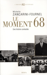 Le moment 68. Une histoire contestée - Zancarini-Fournel Michelle