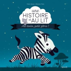 Au dodo, petit zèbre ! - Zanon Didier ; Pelon Sébastien