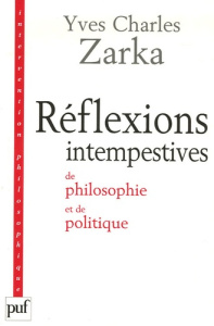 Réflexions intempestives de philosophie et de politique - Zarka Yves Charles