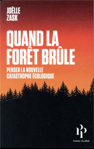 Quand la forêt brûle. Penser la nouvelle catastrophe écologique - Zask Joëlle