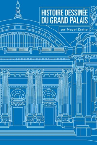 Histoire dessinée du Grand Palais - Zeaiter Nayel