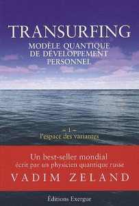 Transurfing, modèle quantique de développement personnel. Tome 1, L'espace des variantes - Zeland Vadim ; Masselot Olivier ; Sakovich Tanya