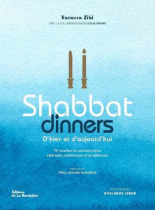 Shabbat Dinners. D'hier et d'aujourd'hui. 90 recettes de cuisines juives séfarades, ashkénazes et is - Zibi Vanessa ; Gogois Leslie ; Czerw Guillaume ; S
