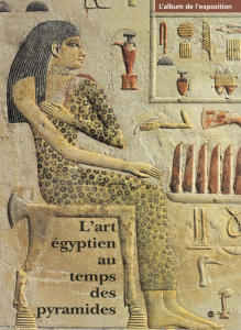L'ART EGYPTIEN AU TEMPS DES PYRAMIDES. L'album de l'exposition - COLLECTIF
