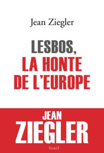 Lesbos, la honte de l'Europe - Ziegler Jean