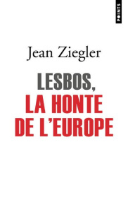 Lesbos, la honte de l'Europe - Ziegler Jean