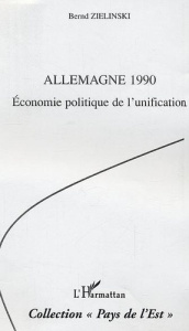 Allemagne 1990 : économie politique dela réunification - Zielinski Bernd