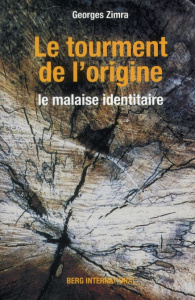 Le tourment de l'origine. Le malaise identitaire - Zimra Georges