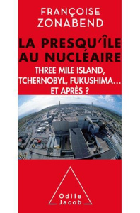La presqu'ile au nucléaire / Three Mile island, Tchernobyl, Fukushima ... Et après ? - Zonabend Françoise