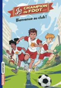 Jo, champion de foot Tome 2 : Bienvenue au Club ! - Zorzin Sylvain ; Le Boucher Timothé