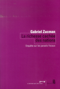 La richesse cachée des nations. Enquête sur les paradis fiscaux - Zucman Gabriel