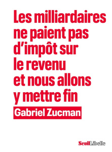 Les milliardaires ne paient pas d'impôt sur le revenu et nous allons y mettre fin - Zucman Gabriel