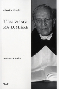 Ton visage ma lumière. 90 sermons inédits - Zundel Maurice ; Boissière Bernard de