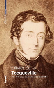 Tocqueville. L'homme qui comprit la démocratie - Zunz Olivier ; Blin Alexia