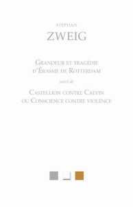 Grandeur et tragédie d'Erasme de Rotterdam suivi de Castellion contre Calvin ou conscience contre vi - Zweig Stefan ; Pollet Jean-Jacques ; Valentin Jean