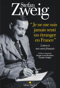 Je ne me suis jamais senti un étranger en France. Lettres à mes amis français - Zweig Stefan ; Cain-Hérudent Brigitte ; Delphis Cl