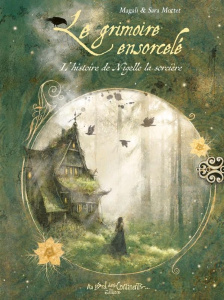 Le grimoire ensorcelé. L'histoire de Nigelle la sorcière - Mottet Magali ; Mottet Sara