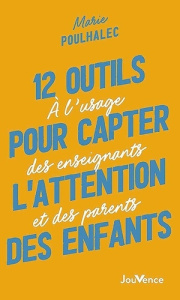12 outils pour capter l'attention des enfants. A l’usage des enseignants et des parents - Poulhalec Marie