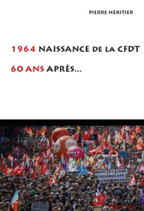 1964 naissance de la CFDT. 60 ans après... - Héritier Pierre