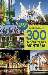 300 raisons d'aimer Montréal. 2e édition - Bouchard Claire ; Ruel Olivier ; Parent Marie-Joël
