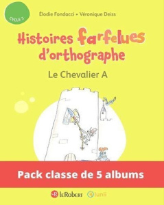 PACK DE 5 EX HISTOIRES FARFELUES D'ORTHOGRAPHE - LE CHEVALIER A - FONDACCI/DEISS
