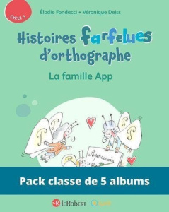 PACK DE 5 EX HISTOIRES FARFELUES D'ORTHOGRAPHE - LA FAMILLE APP - FONDACCI/DEISS