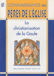 Connaissance des Pères de l'Eglise N° 61, Mars 1996 : La christianisation de la Gaule - Vannier Marie-Anne