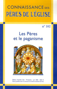 Connaissance des Pères de l'Eglise N° 102, Juin 2006 : Les Pères et le paganisme - Vannier Marie-Anne ; Labrousse Mireille ; Pouderon