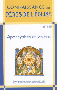 Connaissance des Pères de l'Eglise N° 108, décembre 2007 : Apocryphes et visions - Vannier Marie-Anne ; Pouderon Bernard ; Siat Jeann