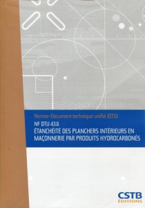 NF DTU 43.6 Etanchéité des planchers intérieurs en maçonnerie par produits hydrocarbonés. Nouvelle f - Centre Scientifique et technique du b