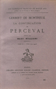 LA CONTINUATION DE PERCEVAL. EDITE PAR MARIE WILLIAMS. TII: VERS 7021-14078. (1925). - GERBERT DE MONTREUIL
