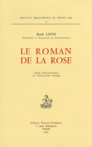 LE ROMAN DE LA ROSE. ESSAI D'INTERPRETATION DE L'ALLEGORISME EROTIQUE. - LOUIS RENE