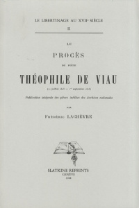 LE PROCES DU POETE THEOPHILE DE VIAU, 11 JUILLET 1623-1ER SEPTEMBRE 1625. (1909). - LACHEVRE FREDERIC