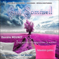 Ami sommeil. Pour apprendre à apprivoiser le sommeil, 1 CD audio - Mounet Danièle ; Mounet Jef