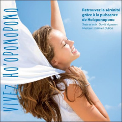 Vivez Ho'oponopono. 1 CD audio - Vigneron David ; Dubois Damien