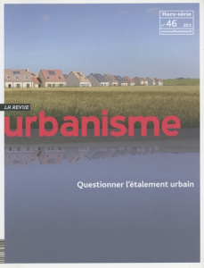 Revue Urbanisme Hors-série n° 46, novembre 2013 : Questionner l'étalement urbain - Loubière Antoine