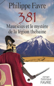 381. Mauricius et le mystère de la légion thébaine - Favre Philippe