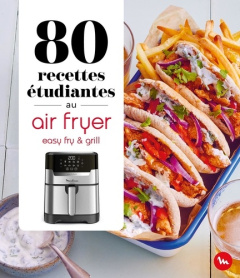 80 recettes étudiantes au air fryer. Easy fry & grill - Bernardi Amandine ; Dubois Pauline ; Lebrun Delphi