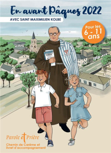 Parole et Prière Hors-série N° 51 : En avant Pâques 2022 avec saint Maximilien Kolbe - Mérian Loïc ; Nougayrède Astrid ; S2C Claire