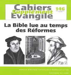 Supplément aux Cahiers Evangile N° 146, Décembre 2008 : La Bible lue au temps des Réformes - Bedouelle Guy ; Noblesse-Rocher Annie ; Arnold Mat